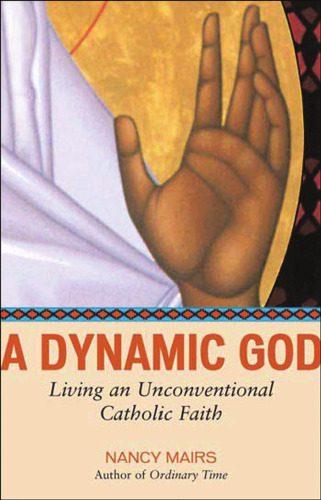 A Dynamic God: Living an Unconventional Catholic Faith