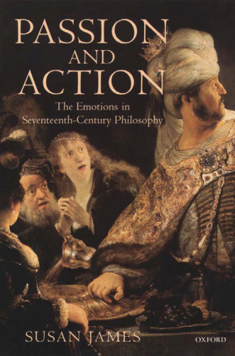 Passion and Action: The Emotions in Seventeenth-Century Philosophy