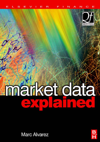 Market Data Explained: A Practical Guide to Global Capital Markets Information. (The Elsevier and Mondo Visione World Capital Markets)