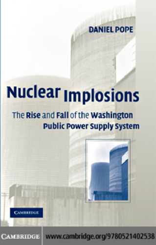 Nuclear Implosions: The Rise and Fall of the Washington Public Power Supply System (Studies in Economic History & Policy: USA in the Twentieth Century)