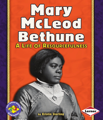 Mary McLeod Bethune: A Life of Resourcefulness (Pull Ahead Books)