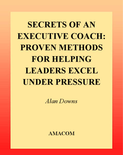 Secrets of an Executive Coach: Proven Methods for Helping Leaders Excel Under Pressure