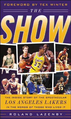 The Show: The Inside Story of the Spectacular Los Angeles Lakers In The Words of Those Who Lived It