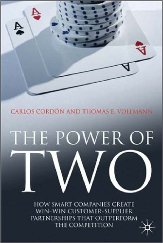 The Power of Two: How Smart Companies Create Win:Win Customer- Supplier Partnerships that Outperform the Competition