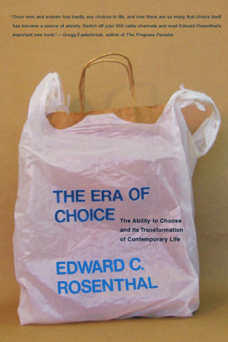 The Era of Choice: The Ability to Choose and Its Transformation of Contemporary Life (Bradford Books)