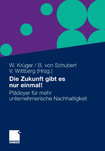 Die Zukunft gibt es nur einmal!: Plädoyer für mehr unternehmerische Nachhaltigkeit