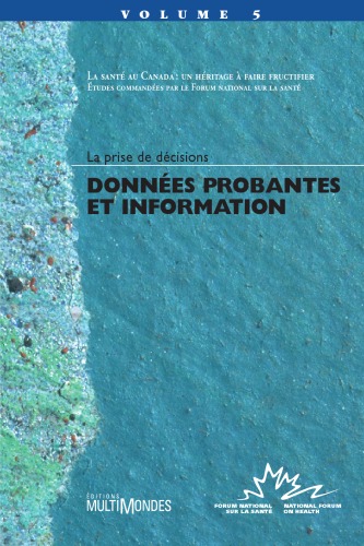 La prise de décisions : Données Probantes et Information (La Santé au Canada : un héritage à faire fructifier, tome 5)