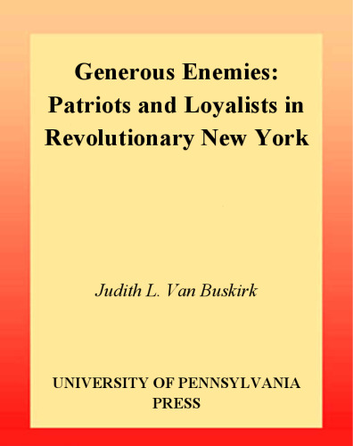 Generous Enemies: Patriots and Loyalists in Revolutionary New York (Early American Studies)