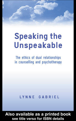 Speaking the Unspeakable: The Ethics of Dual Relationships in Counselling and Psychotherapy