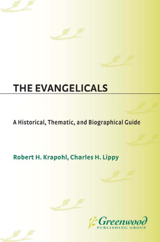 The Evangelicals: A Historical, Thematic, and Biographical Guide