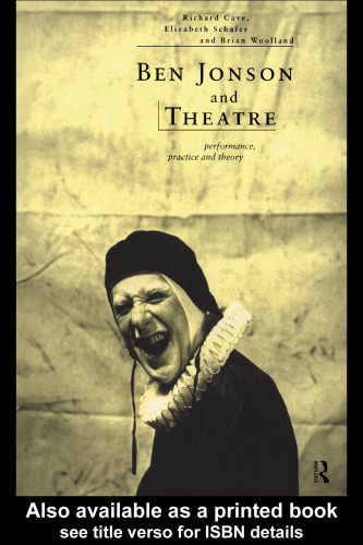 Ben Jonson and the Theatre: Performance, Practice, and Theory