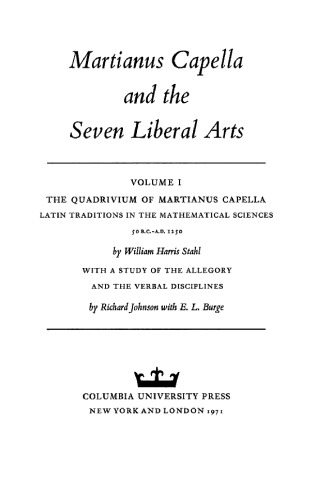 Martianus Capella and the Seven Liberal Arts Volume 1 The Quadrivium of Martianus Capella Latin Traditions in the Mathematical Sciences 50 BC- AD 1250