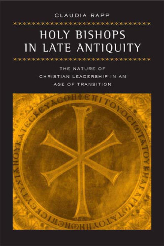 Holy Bishops in Late Antiquity: The Nature of Christian Leadership in an Age of Transition (Transformation of the Classical Heritage)