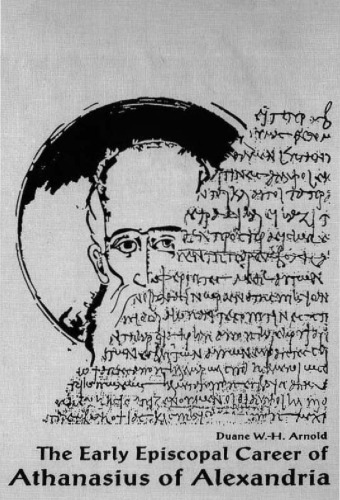 The Early Episcopal Career of Athanasius of Alexandria (Christianity and Judaism in Antiquity)