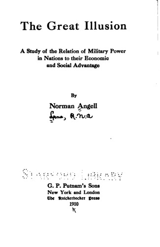 The Great Illusion a Study of the Relation of Military Power in Nations to Their Economic and Social Advantage (Orginal 1911 Edition)