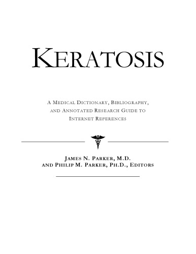 Keratosis - A Medical Dictionary, Bibliography, and Annotated Research Guide to Internet References