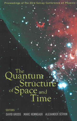 The Quantum Structure of Space and Time: Proceedings of the 23rd Solvay Conference on Physics Brussels, Belgium 1-3 December 2005