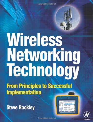 Wireless Networking Technology: From Principles to Successful Implementation