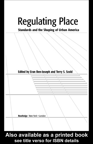 Regulating Place: Standards and the Shaping of Urban America