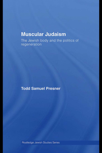 Muscular Judaism: The Jewish Body and the Politics of Regeneration (Routledge Jewish Studies Series)