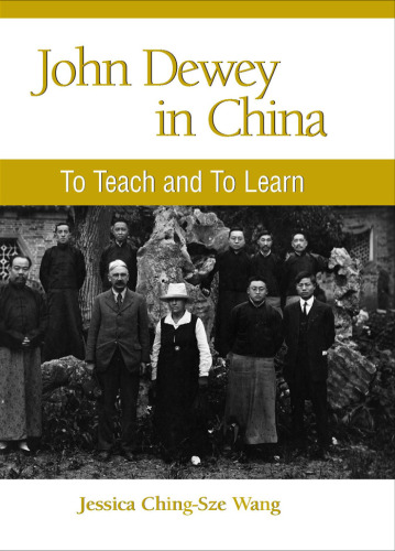 John Dewey in China: To Teach and to Learn (S U N Y Series in Chinese Philosophy and Culture)