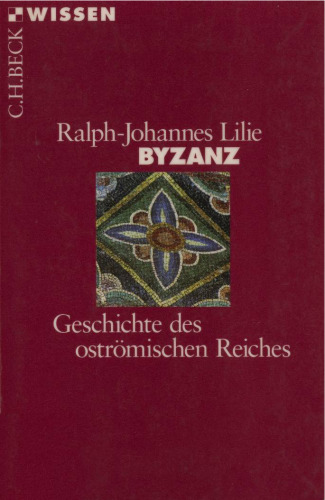 Byzanz. Geschichte des oströmischen Reiches 324 - 1453 (Beck Wissen)