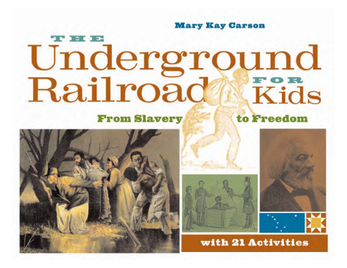 The Underground Railroad for Kids: From Slavery to Freedom with 21 Activities (For Kids series)