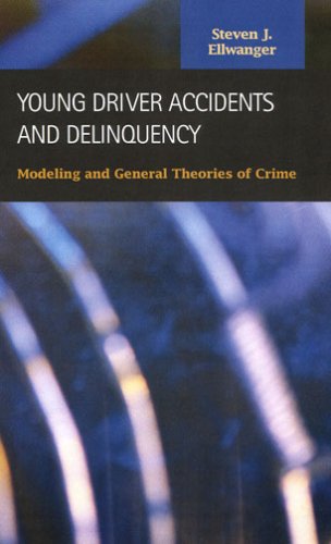 Young Drivers Accidents And Delinquency: Modeling And General Theories of Crime (Criminal Justice: Recent Scholarship)