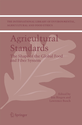 Agricultural Standards: The Shape of the Global Food and Fiber System (The International Library of Environmental, Agricultural and Food Ethics)