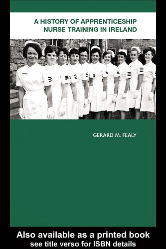 A History of Apprenticeship Nurse Training in Ireland: Bright Faces and Neat Dresses