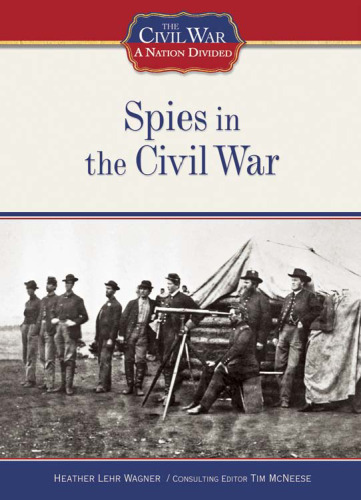 Spies in the Civil War (The Civil War: a Nation Divided)