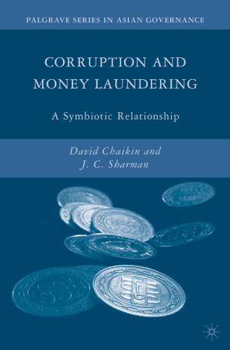 Corruption and Money Laundering: A Symbiotic Relationship (Palgrave Series on Asian Governance)