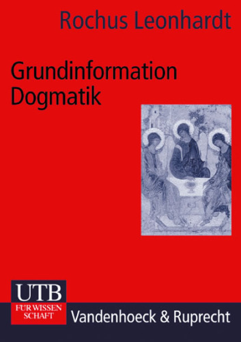 Grundinformation Dogmatik: Ein Lehr- und Arbeitsbuch für das Studium der Theologie