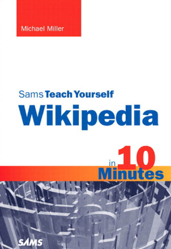 Sams Teach Yourself Wikipedia in 10 Minutes