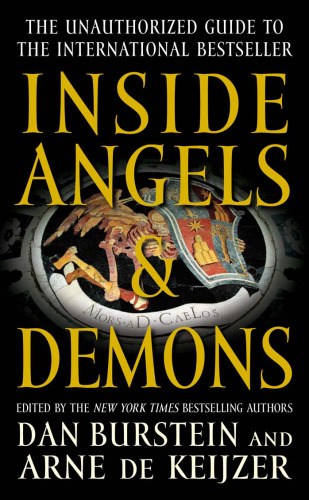 Inside Angels & Demons: The Story Behind the International Bestseller, The Unauthorized Guide to the Bestselling Novel and the Blockbuster Movie