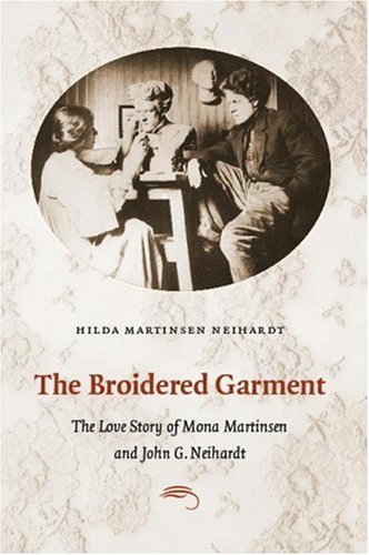 The Broidered Garment: The Love Story of Mona Martinsen and John G. Neihardt