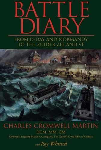 Battle Diary: From D-Day and Normandy to the Zuider Zee and Ve