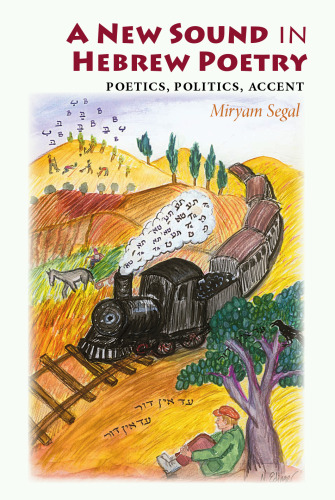 A New Sound in Hebrew Poetry: Poetics, Politics, Accent (Jewish Literature and Culture)