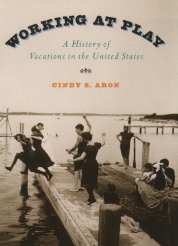 Working At Play: A History of Vacations in the United States