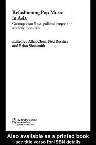 Refashioning Pop Music in Asia: Cosmopolitan Flows, Political Tempos, and Aesthetic Industries (Consumasian Book Series (Richmond, England).)