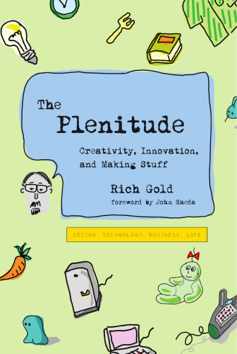 The Plenitude: Creativity, Innovation, and Making Stuff (Simplicity: Design, Technology, Business, Life)