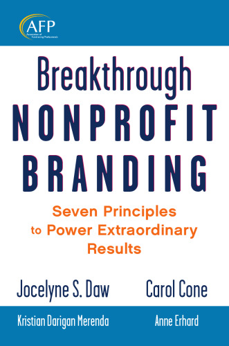 Breakthrough Nonprofit Branding: Seven Principles to Power Extraordinary Results (The AFP Wiley Fund Development Series)