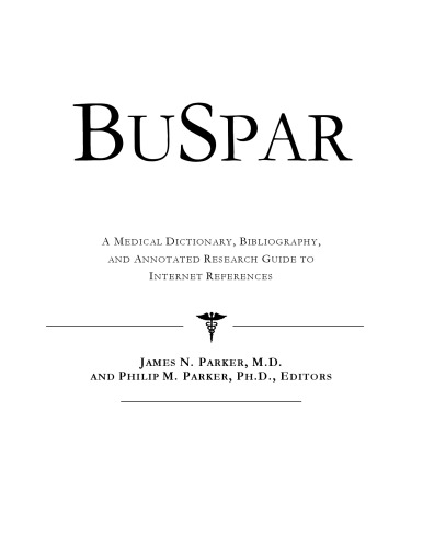 BuSpar - A Medical Dictionary, Bibliography, and Annotated Research Guide to Internet References