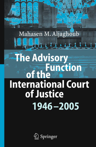 The Advisory Function of the International Court of Justice 1946 - 2005