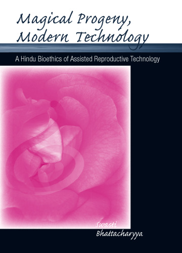 Magical Progeny, Modern Technology: A Hindu Bioethics of Assisted Reproductive Technology