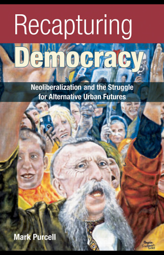 Recapturing Democracy: Neoliberalization and the Struggle for Alternative Urban Futures