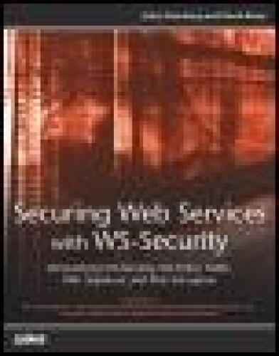 Securing Web Services with WS-Security: Demystifying WS-Security, WS-Policy, SAML, XML Signature, and XML Encryption