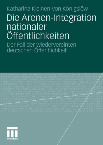 Die Arenen-Integration nationaler Öffentlichkeiten: Der Fall der wiedervereinten deutschen Öffentlichkeit