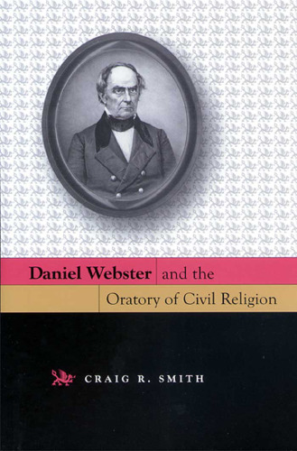 Daniel Webster and the Oratory of Civil Religion