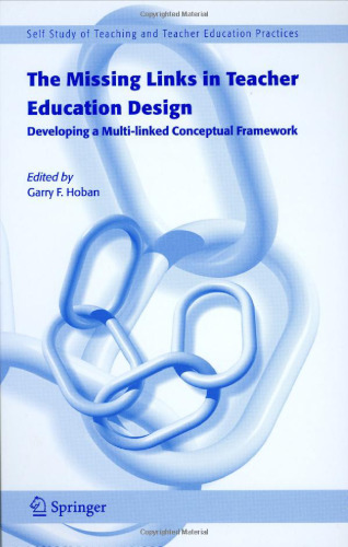 The Missing Links in Teacher Education Design: Developing a Multi-linked Conceptual Framework (Self Study of Teaching and Teacher Education Practices)